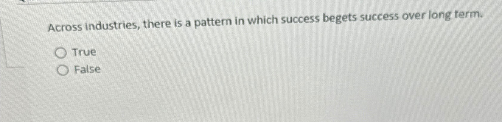  Across industries, there is a pattern in which success begets success