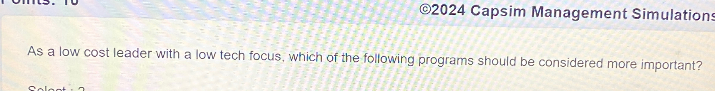  C2024 Capsim Management Simulations As a low cost leader with a