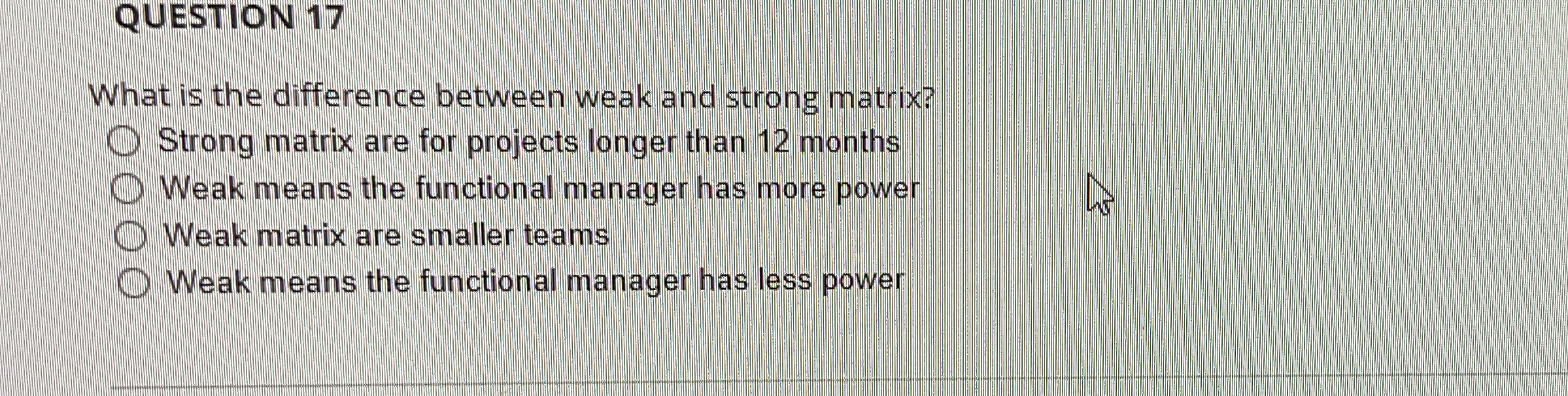  QUESTION 17 What is the difference between weak and strong matrix?