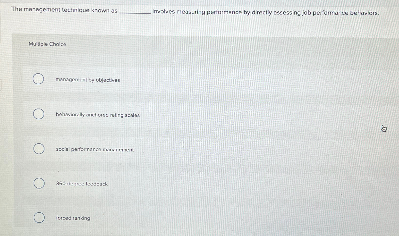  The management technique known as involves measuring performance by directly assessing