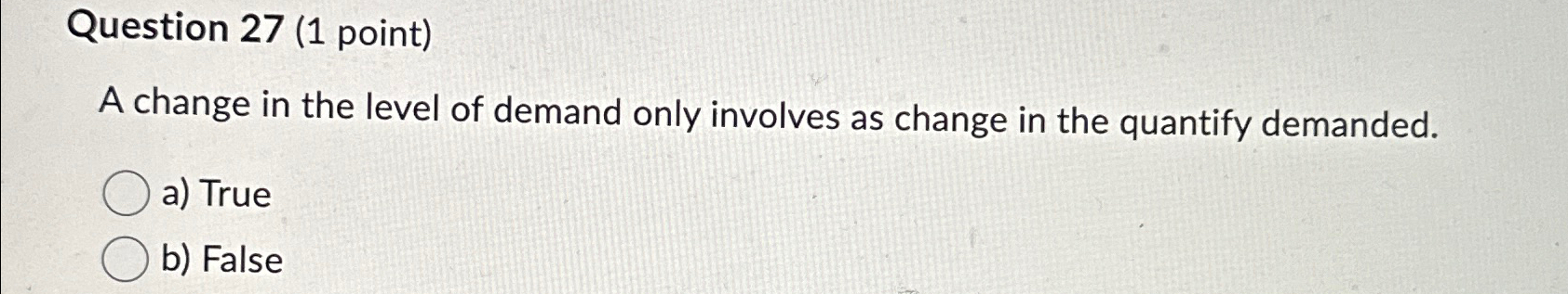  Question 27(1 point) A change in the level of demand only