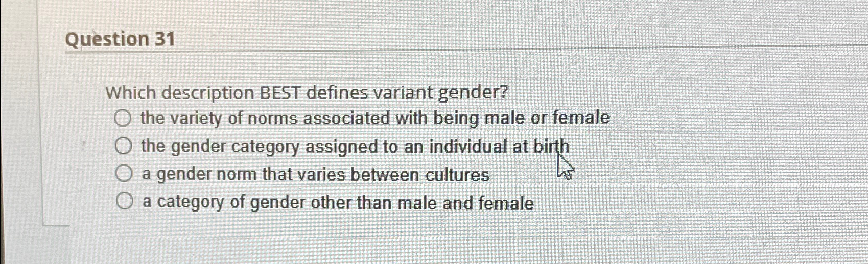  Question 31 Which description BEST defines variant gender? the variety of