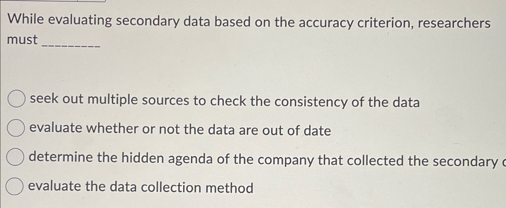  While evaluating secondary data based on the accuracy criterion, researchers must