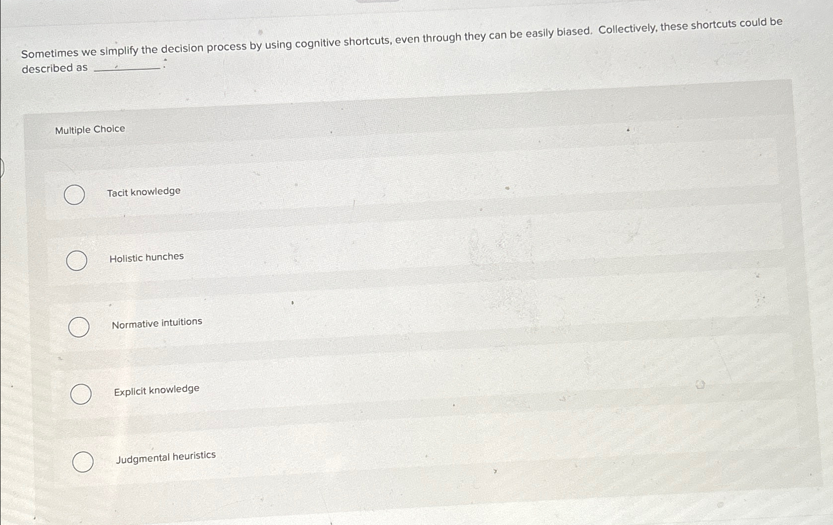  Sometimes we simplify the decision process by using cognitive shortcuts, even
