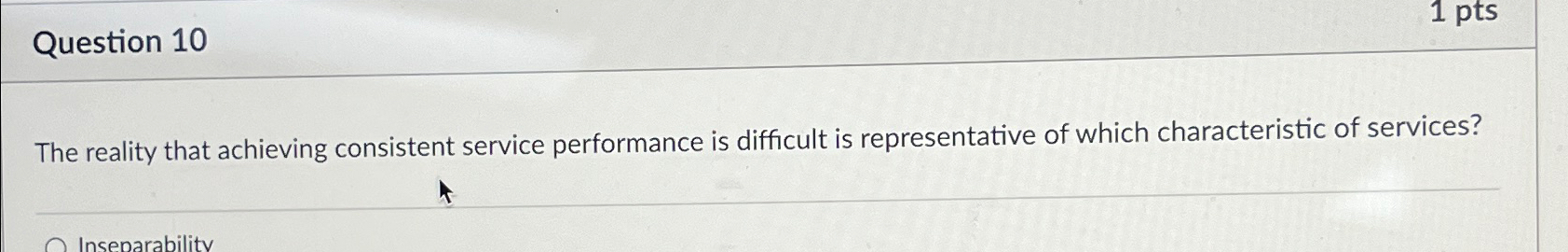  Question 10 The reality that achieving consistent service performance is difficult
