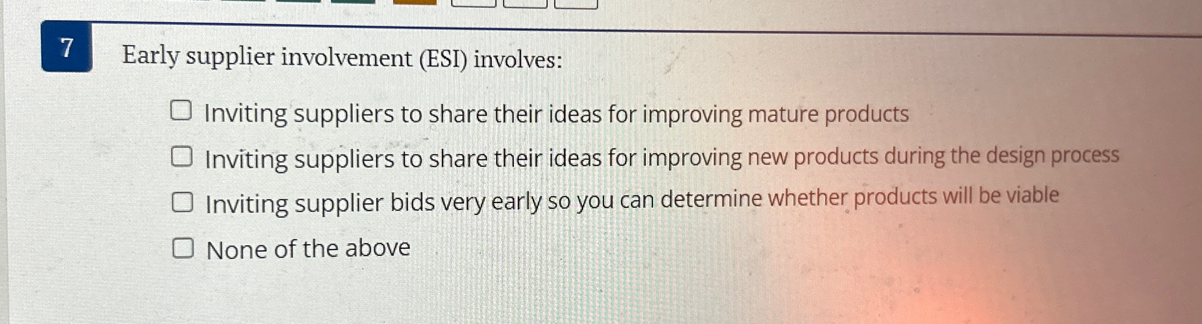  7 Early supplier involvement (ESI) involves: Inviting suppliers to share their