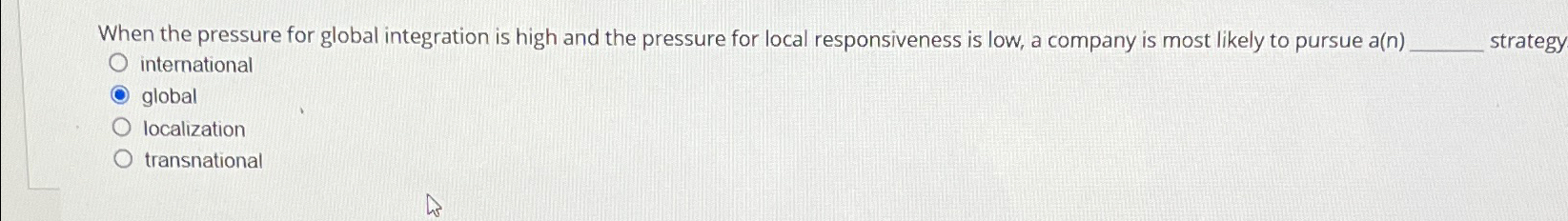  When the pressure for global integration is high and the pressure