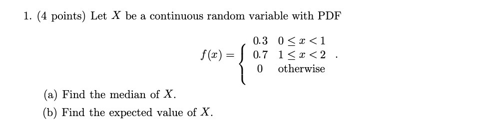 1. {4 points.) Let X be a continuous random variable with