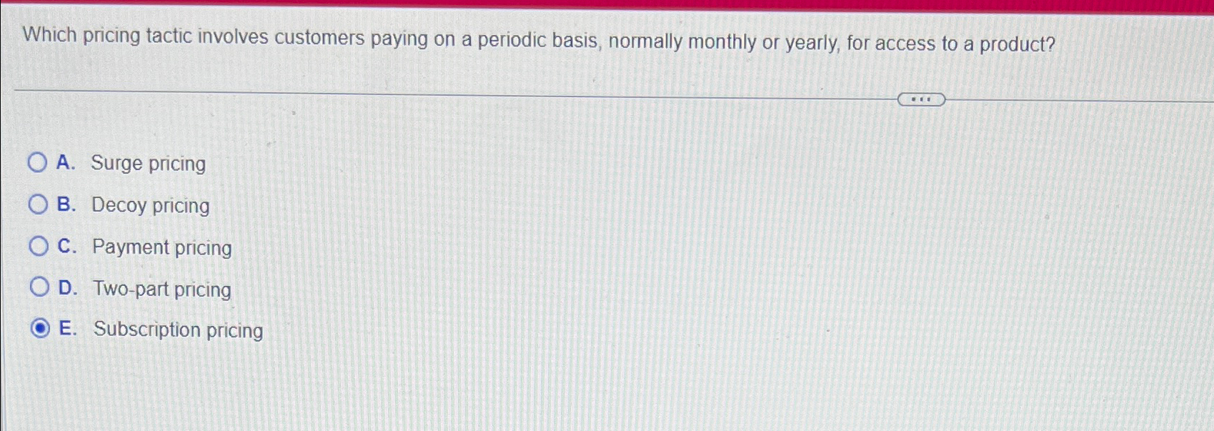  Which pricing tactic involves customers paying on a periodic basis, normally
