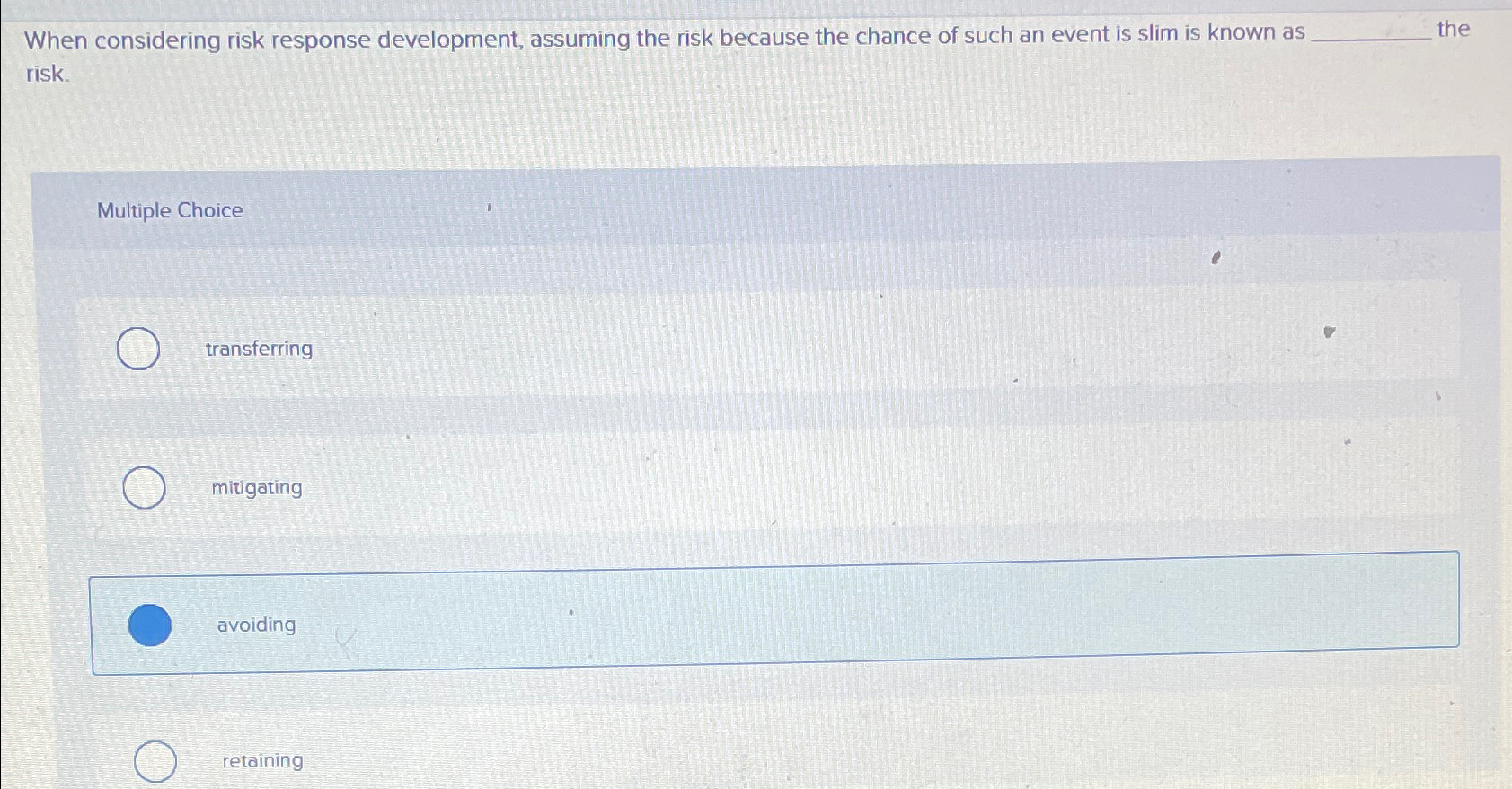  When considering risk response development, assuming the risk because the chance