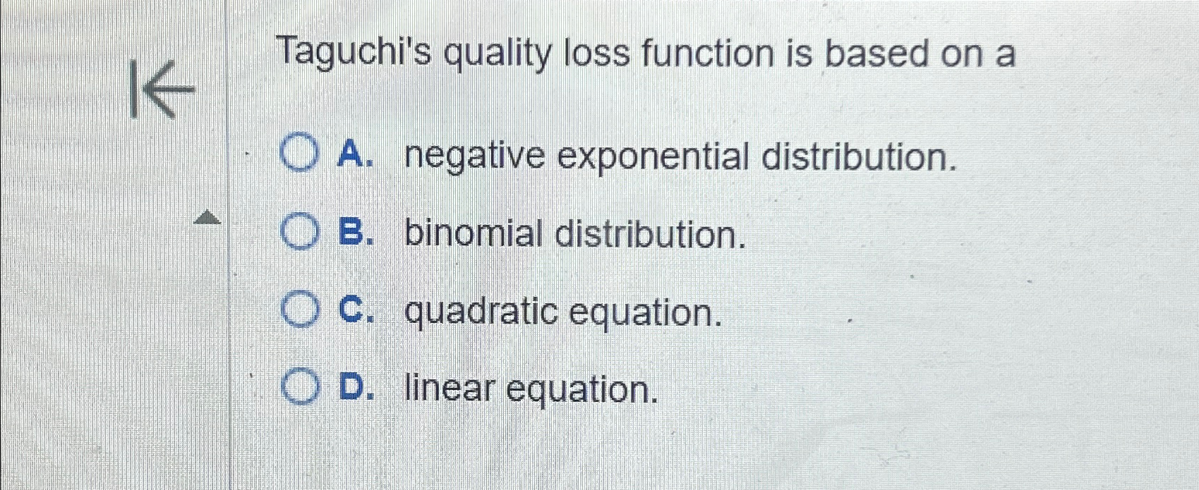  Taguchi's quality loss function is based on a A. negative exponential