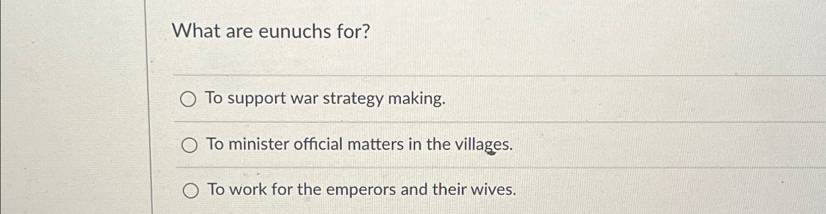  What are eunuchs for? To support war strategy making. To minister
