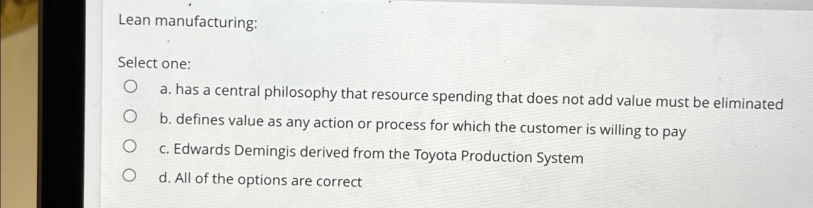  Lean manufacturing: Select one: a. has a central philosophy that resource