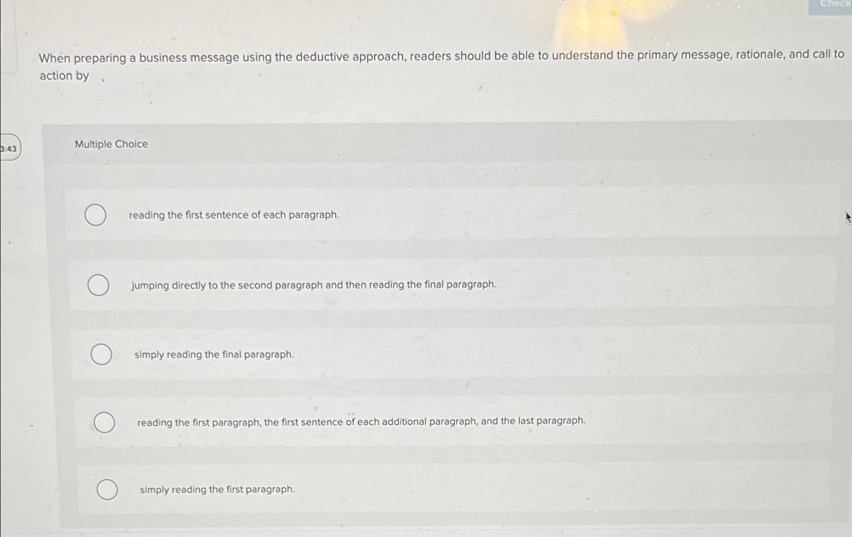  When preparing a business message using the deductive approach, readers should