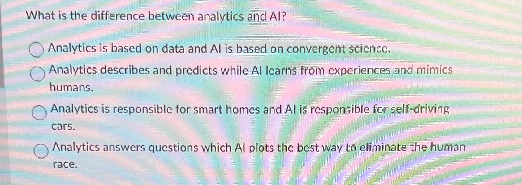  What is the difference between analytics and Al? Analytics is based