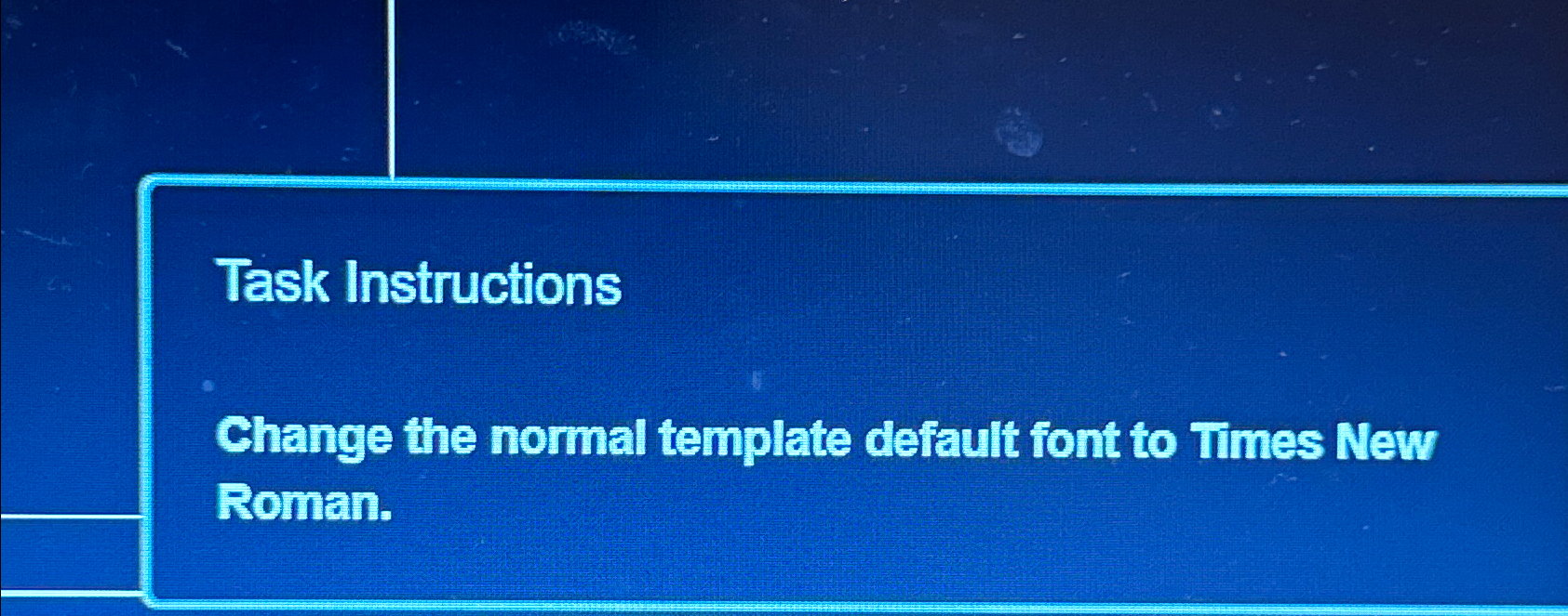  Task Instructions Change the normal template default font to Times New