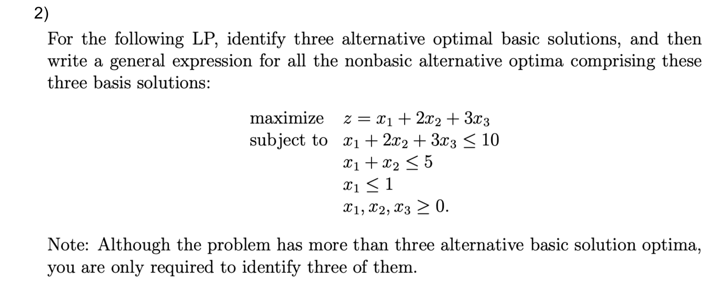  For the following LP, identify three alternative optimal basic solutions, and
