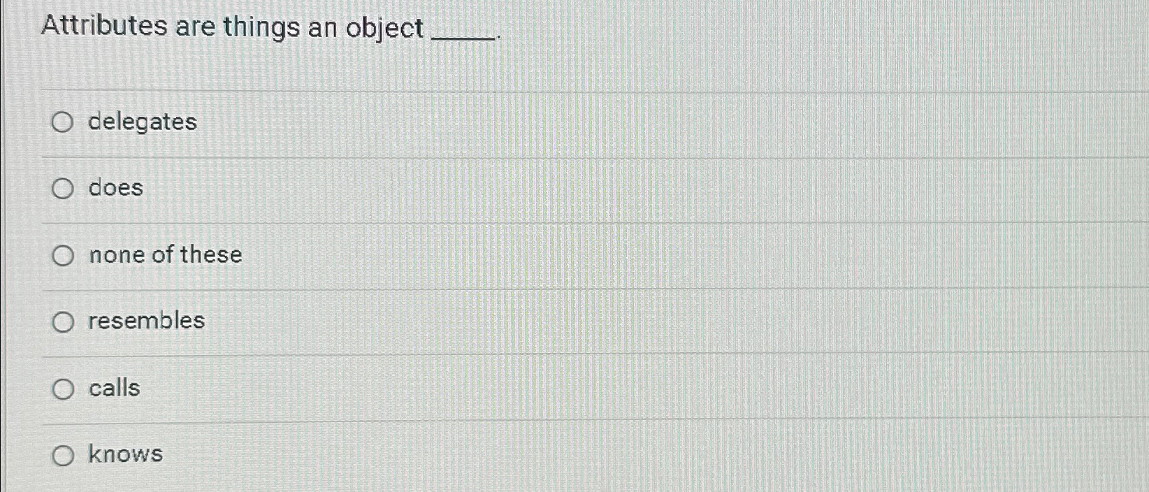 Attributes are things an object delegates does none of these resembles