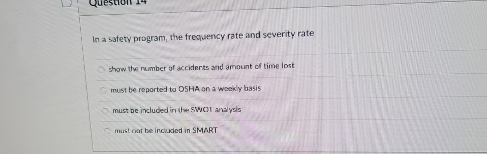  In a safety program, the frequency rate and severity rate show