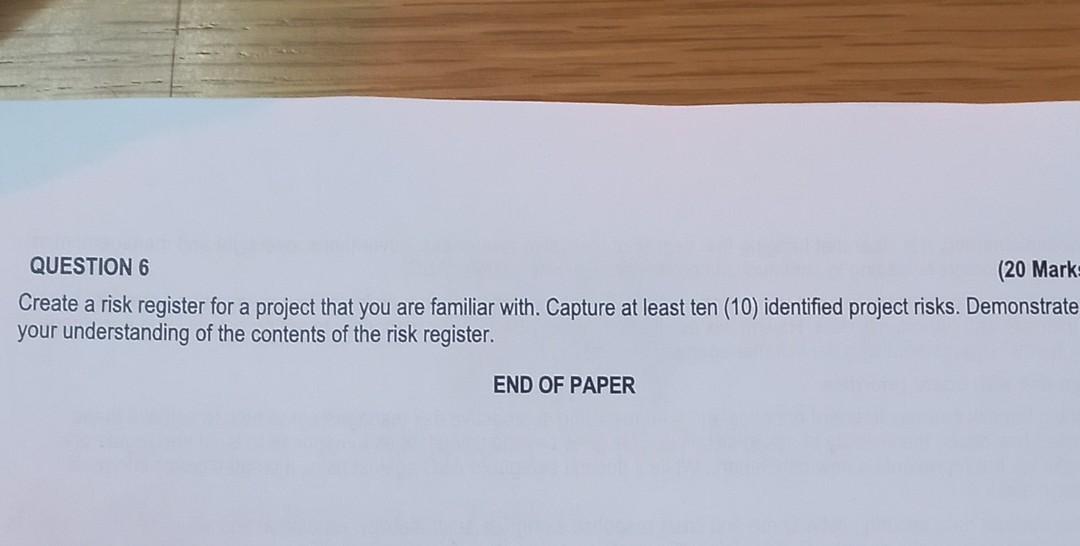 QUESTION 6 (20 Mark Create a risk register for a project