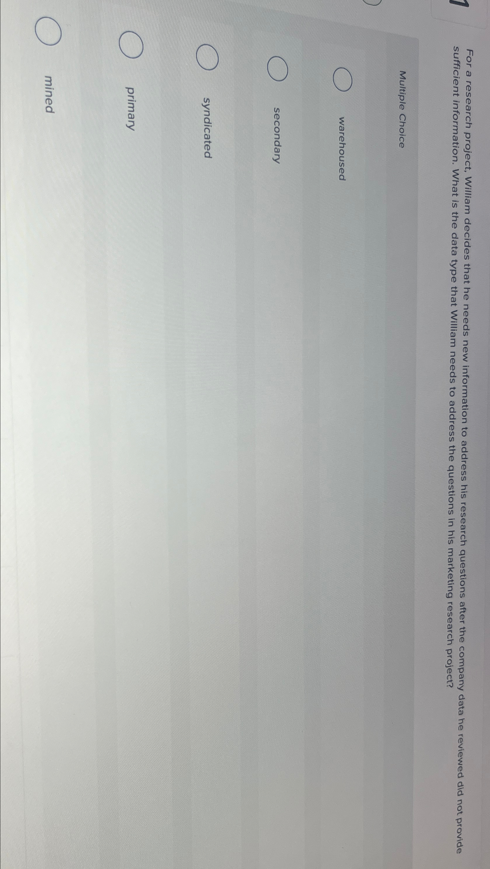  For a research project, William decides that he needs new information