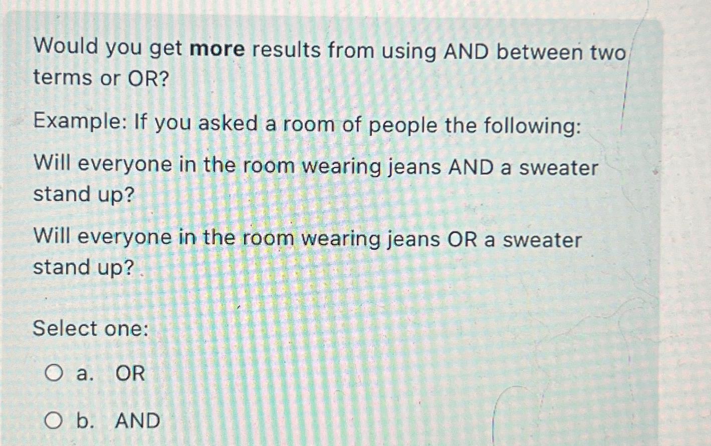  Would you get more results from using AND between two terms