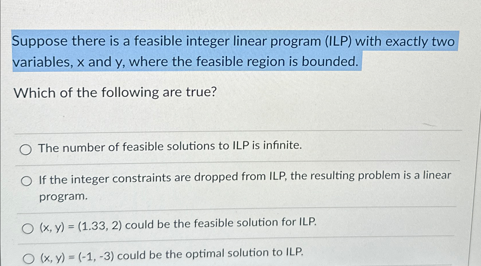  Suppose there is a feasible integer linear program (ILP) with exactly