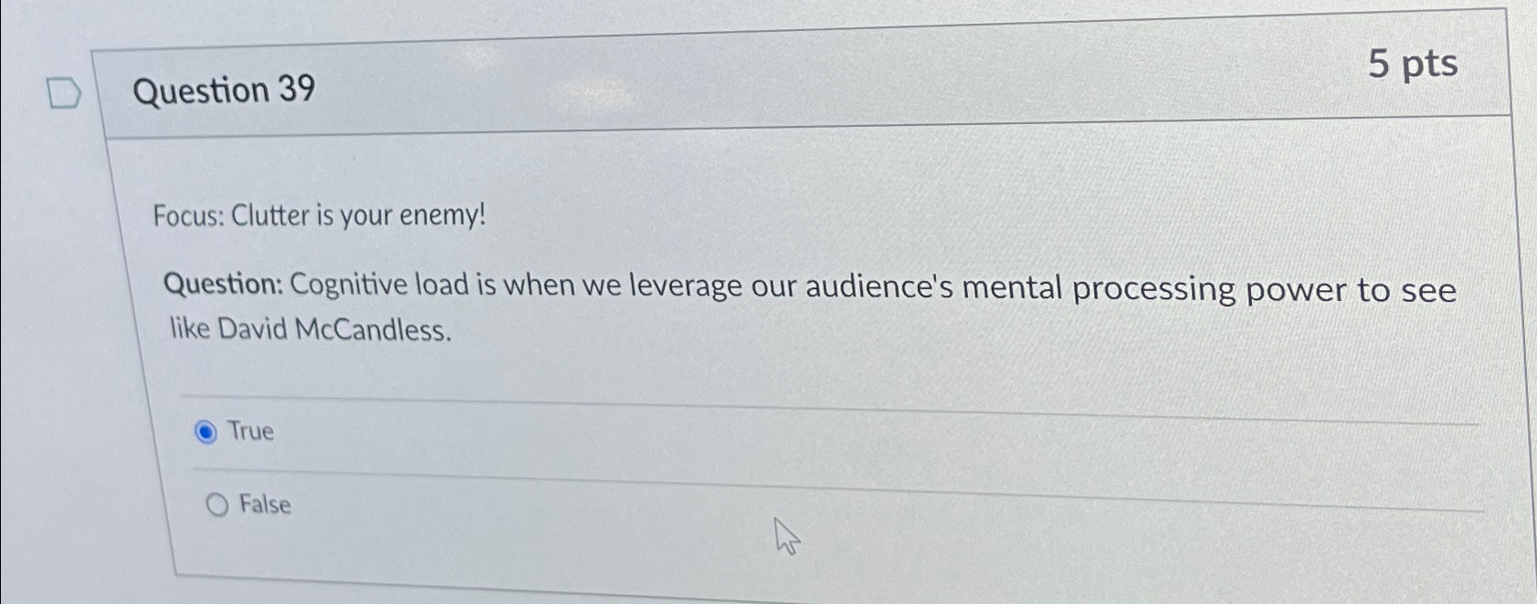  Question 39 5 pts Focus: Clutter is your enemy! Question: Cognitive