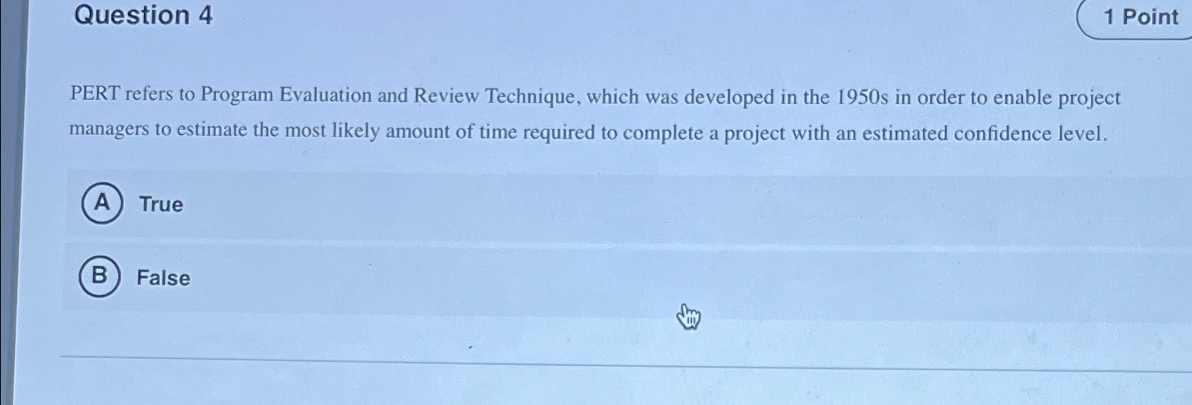  Question 4 PERT refers to Program Evaluation and Review Technique, which