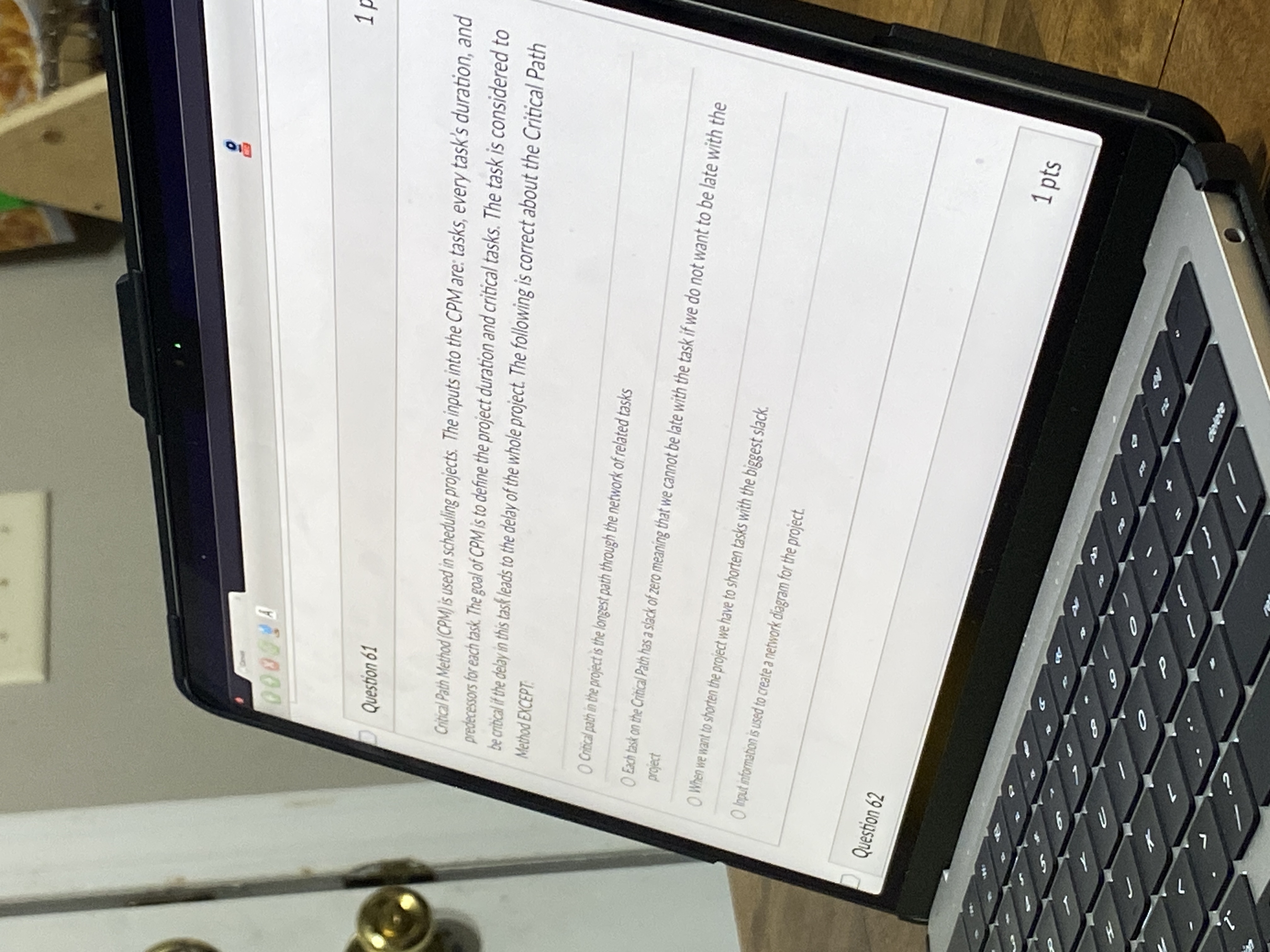  Question 61 Gitical Path Method (CPM) is used in scheduling projects.