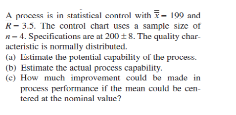  A process is in statistical control with ?bar(x)=199 and ?bar(R)=3.5. The