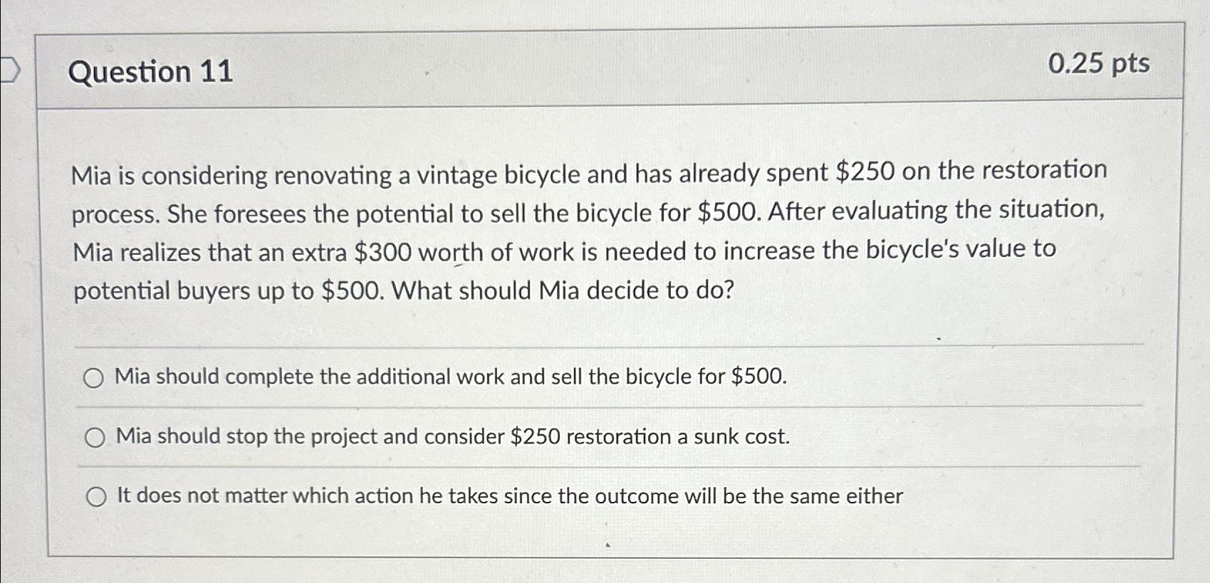  Question 11 0.25pts Mia is considering renovating a vintage bicycle and