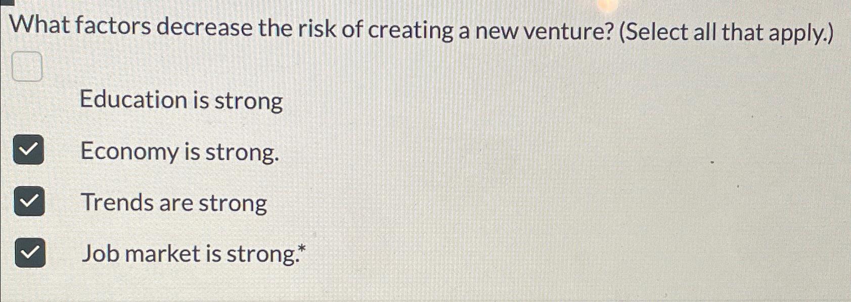  What factors decrease the risk of creating a new venture? (Select