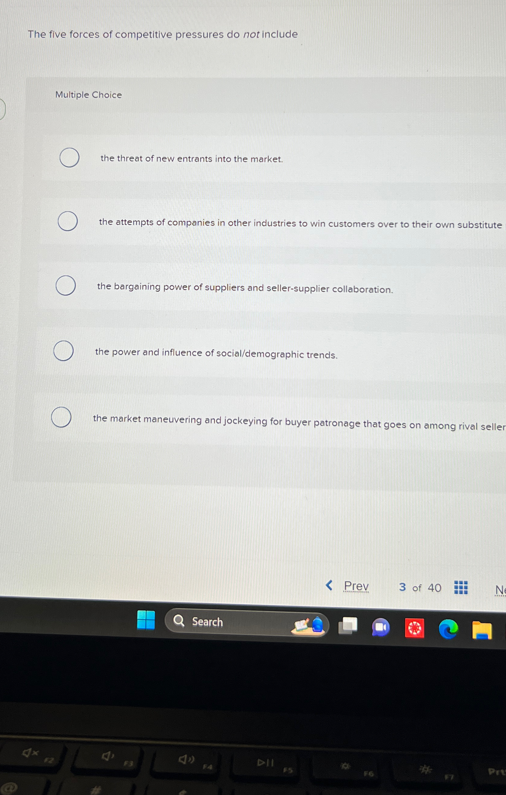  The five forces of competitive pressures do not include Multiple Choice
