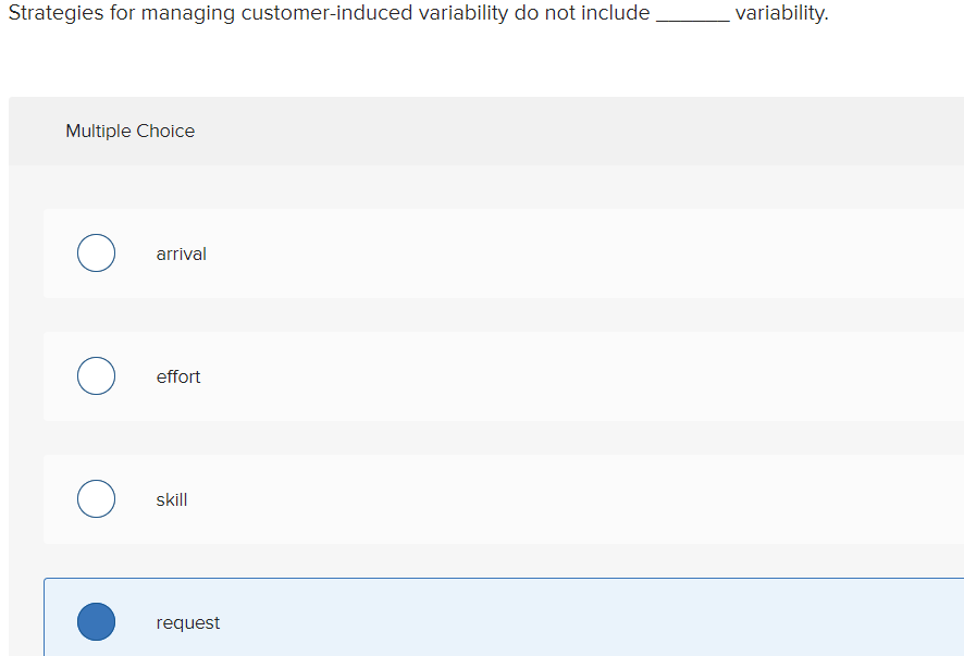  Strategies for managing customer-induced variability do not include Multiple Choice arrival