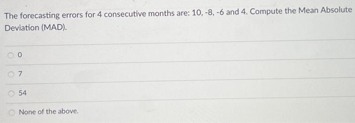  The forecasting errors for 4 consecutive months are: 10,8,6 and 4