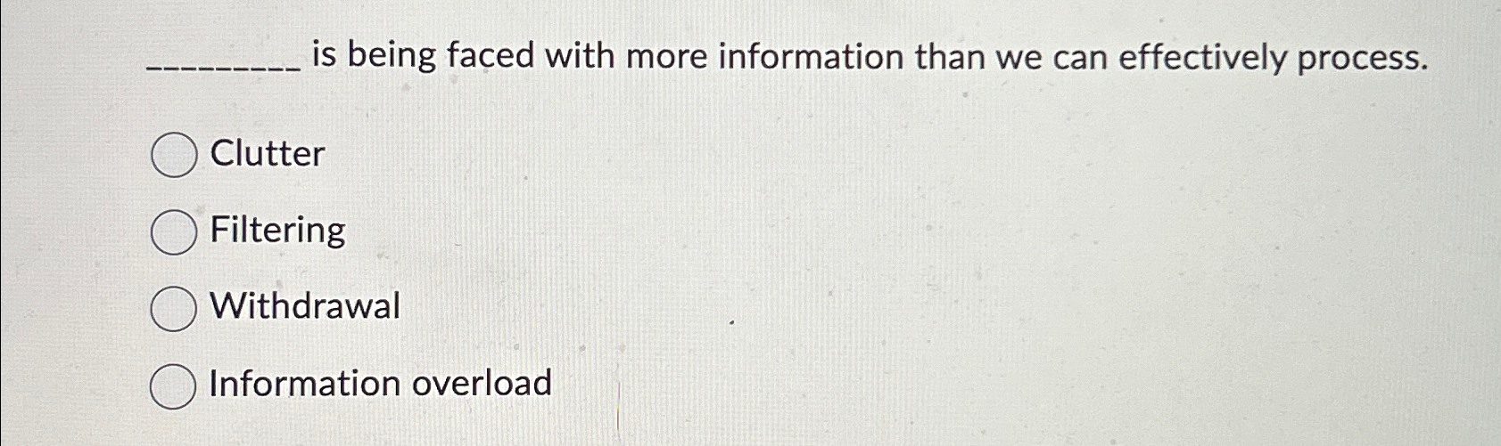  is being faced with more information than we can effectively process.