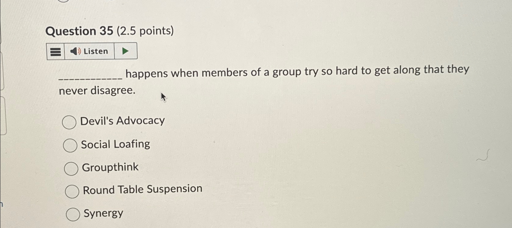  Question 35(2.5 points) Listen happens when members of a group try