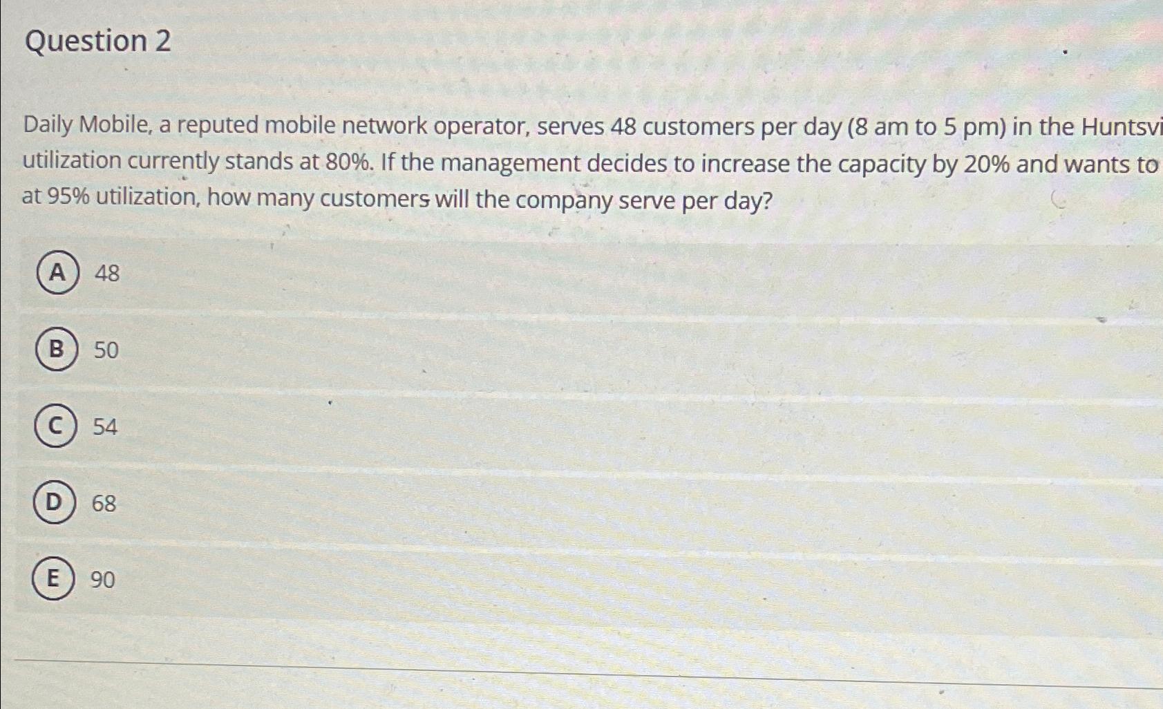  Question 2 Daily Mobile, a reputed mobile network operator, serves 48