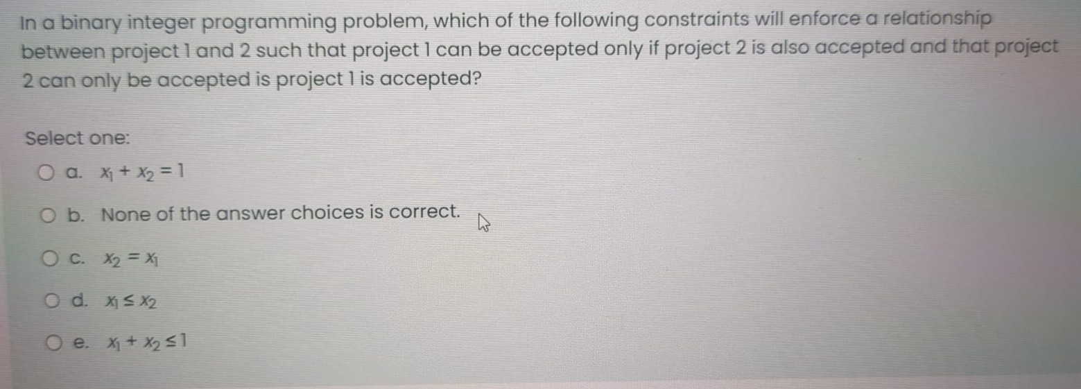  In a binary integer programming problem, which of the following constraints