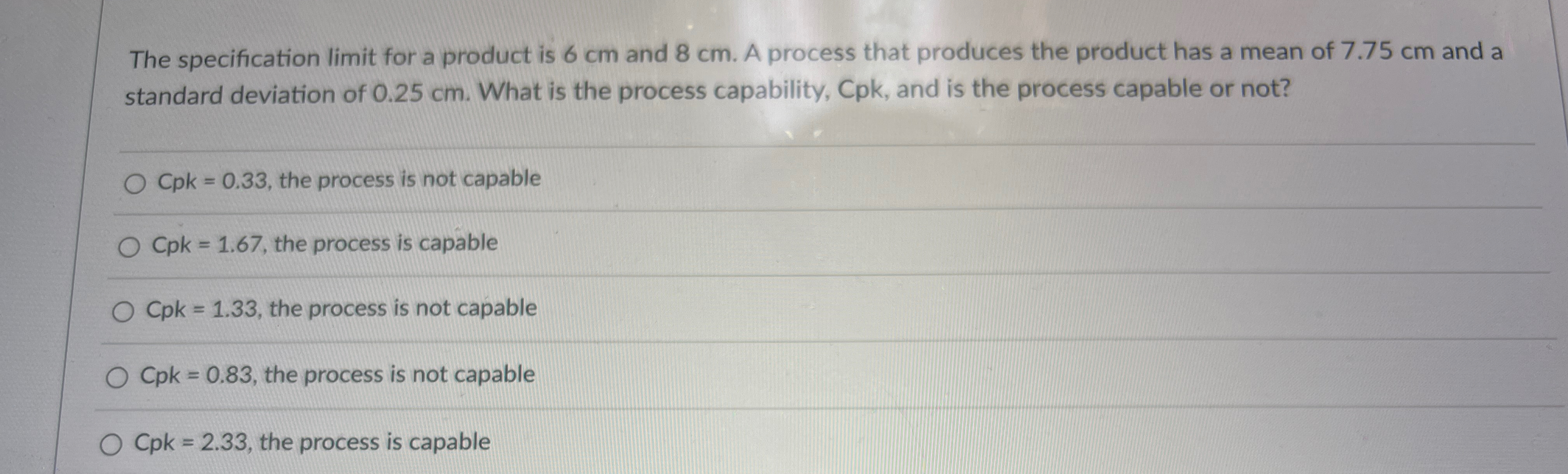  The specification limit for a product is 6cm and 8cm. A