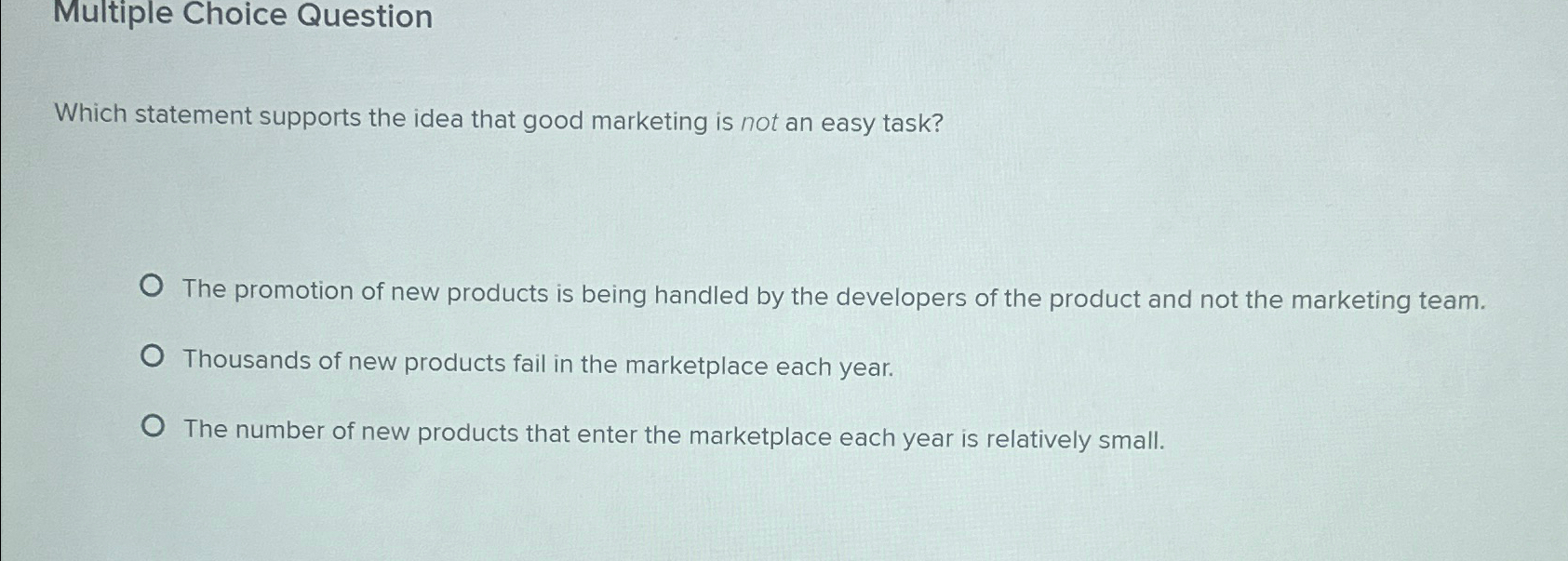  Multiple Choice Question Which statement supports the idea that good marketing