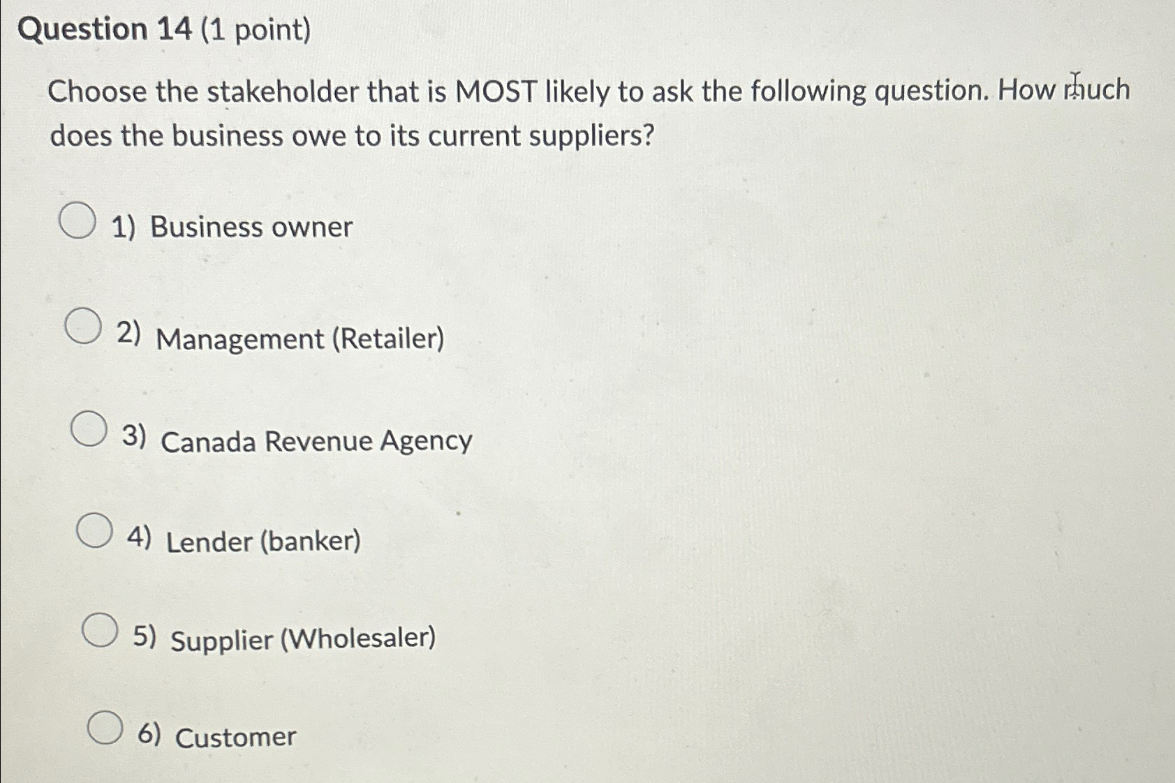  Question 14(1 point) Choose the stakeholder that is MOST likely to