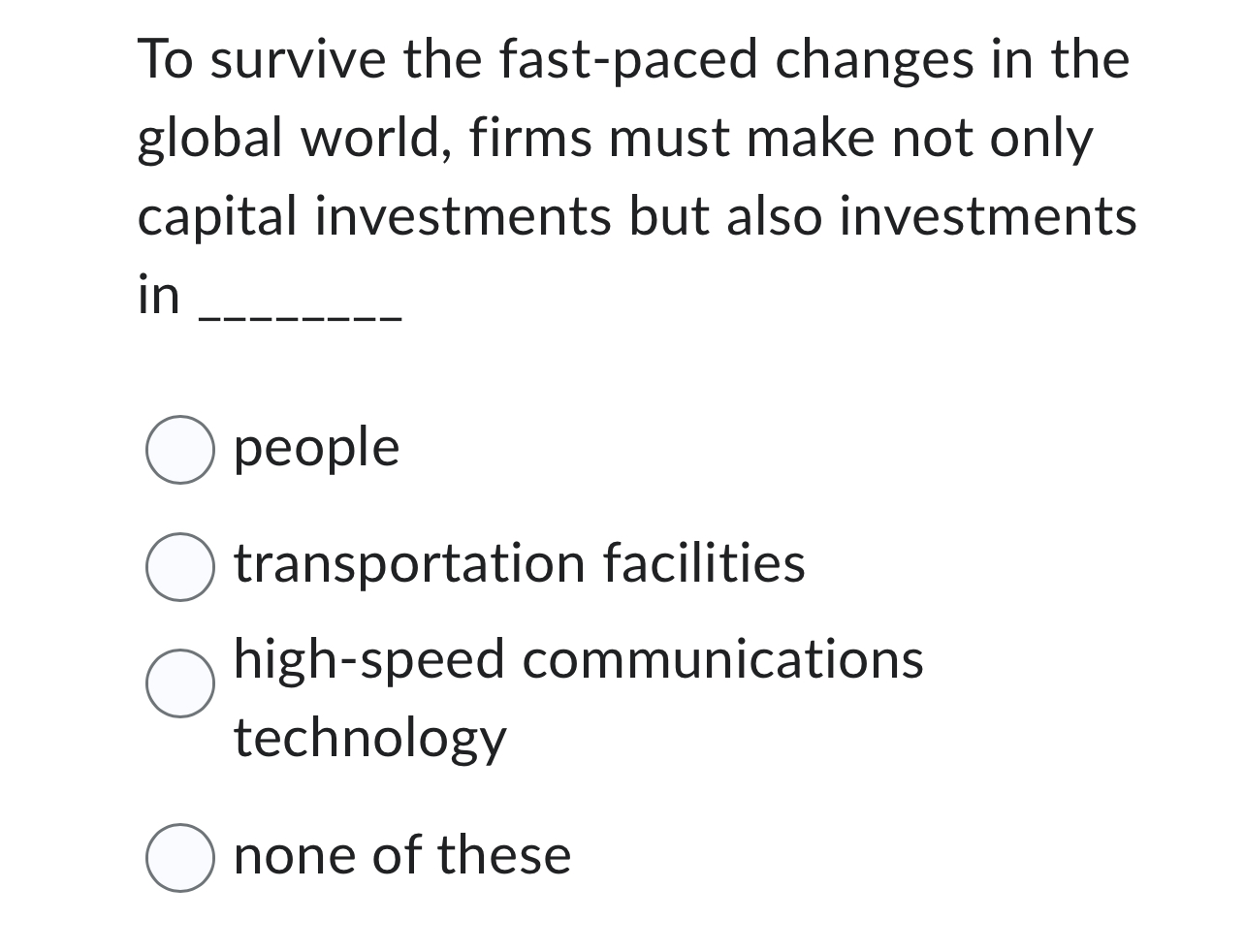  To survive the fast-paced changes in the global world, firms must