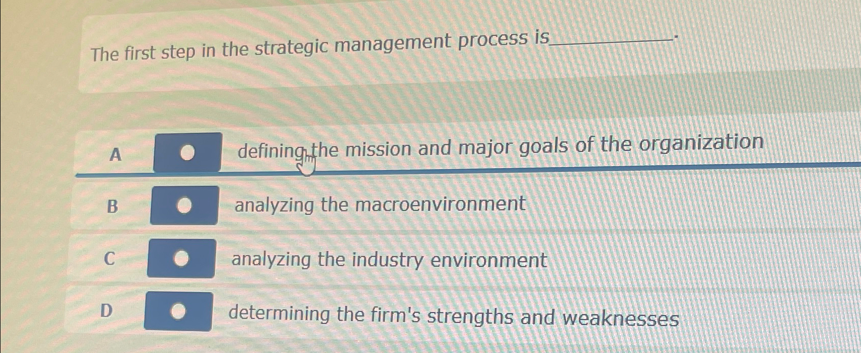  The first step in the strategic management process is A definingthe
