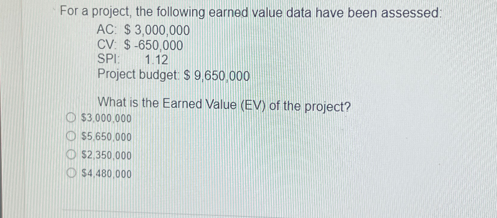  For a project, the following earned value data have been assessed: