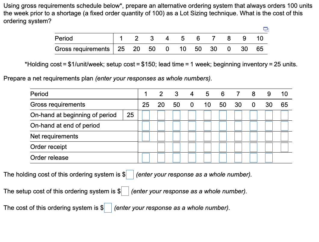 CH14:Q2 Using gross requirements schedule below*, prepare an alternative ordering system that