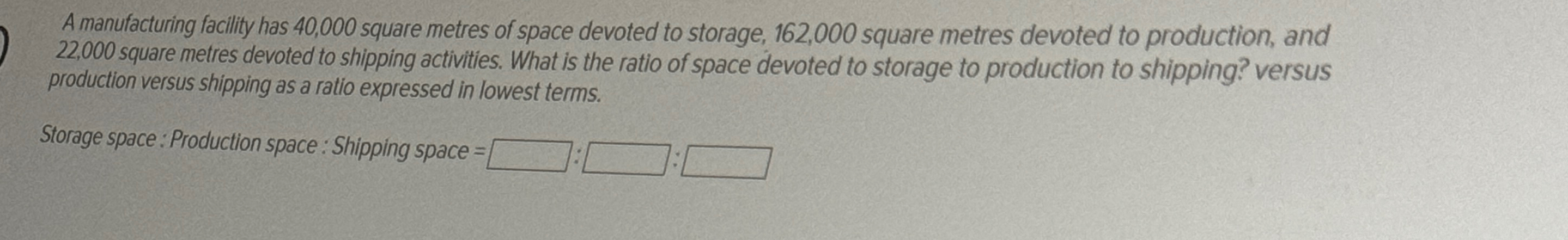  A manufacturing facility has 40,000 square metres of space devoted to