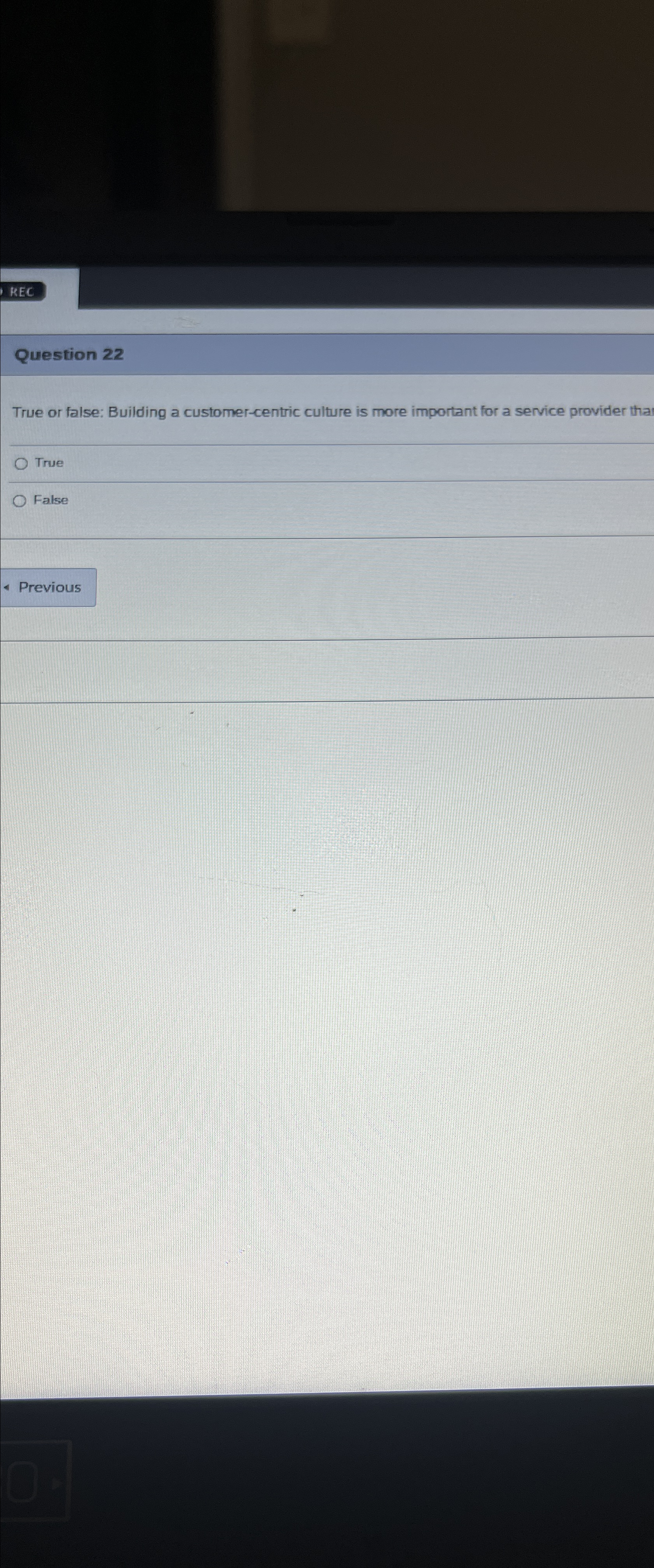  Question 22 True or false: Building a customer-centric culture is more
