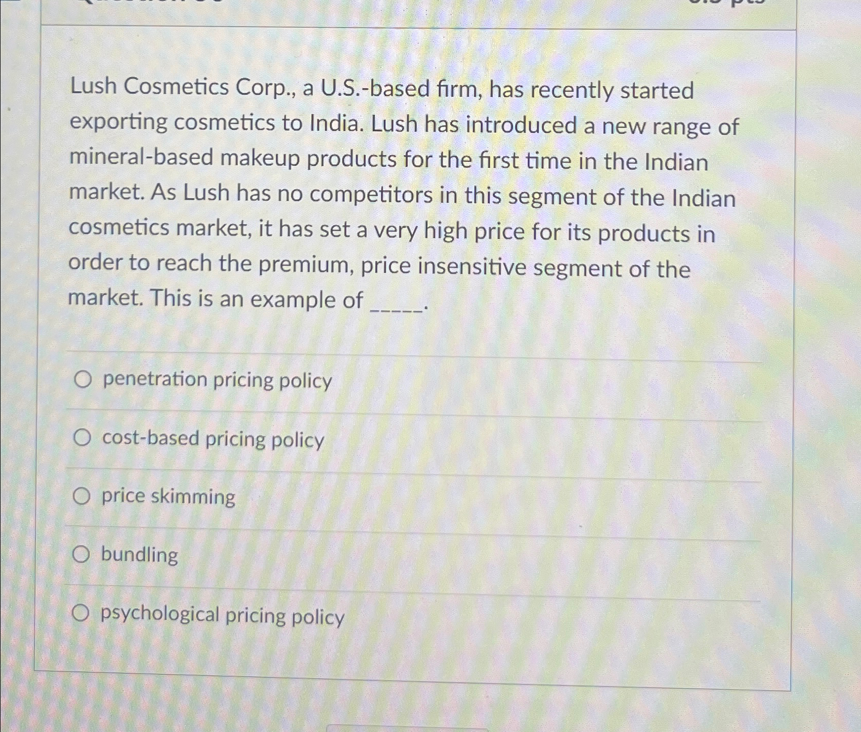  Lush Cosmetics Corp., a U.S.-based firm, has recently started exporting cosmetics